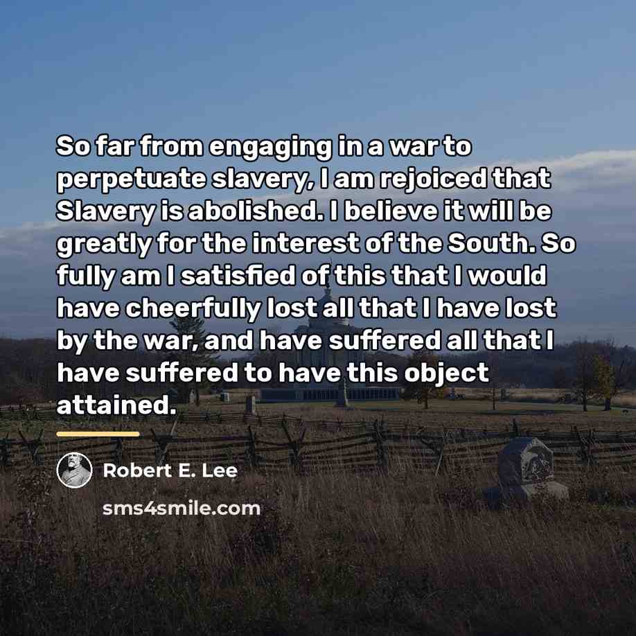 “So far from engaging in a war to perpetuate slavery,…” quote by Robert E. Lee