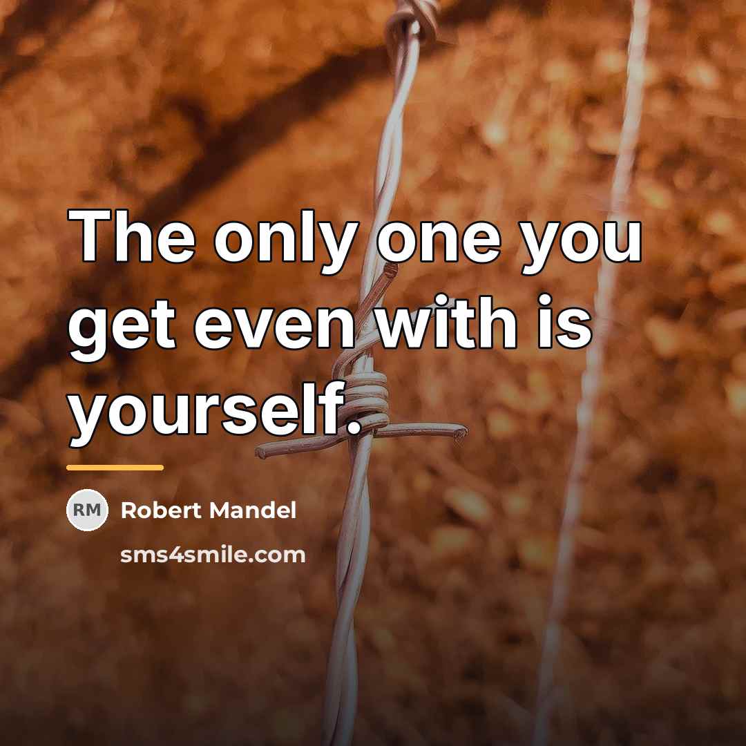 “The only one you get even with is yourself.…” quote by Robert Mandel