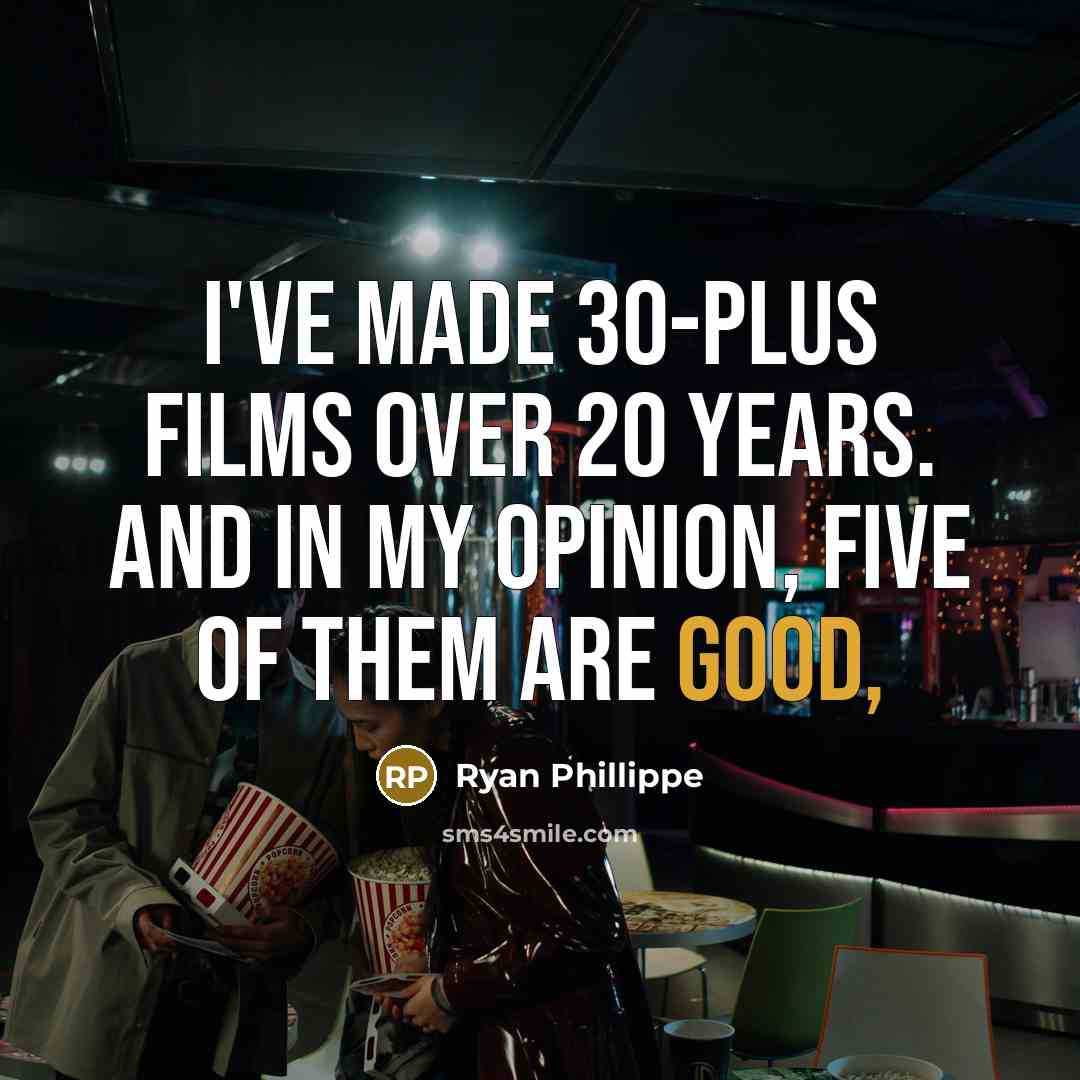 “I've made 30-plus films over 20 years. And in my…” quote by Ryan Phillippe