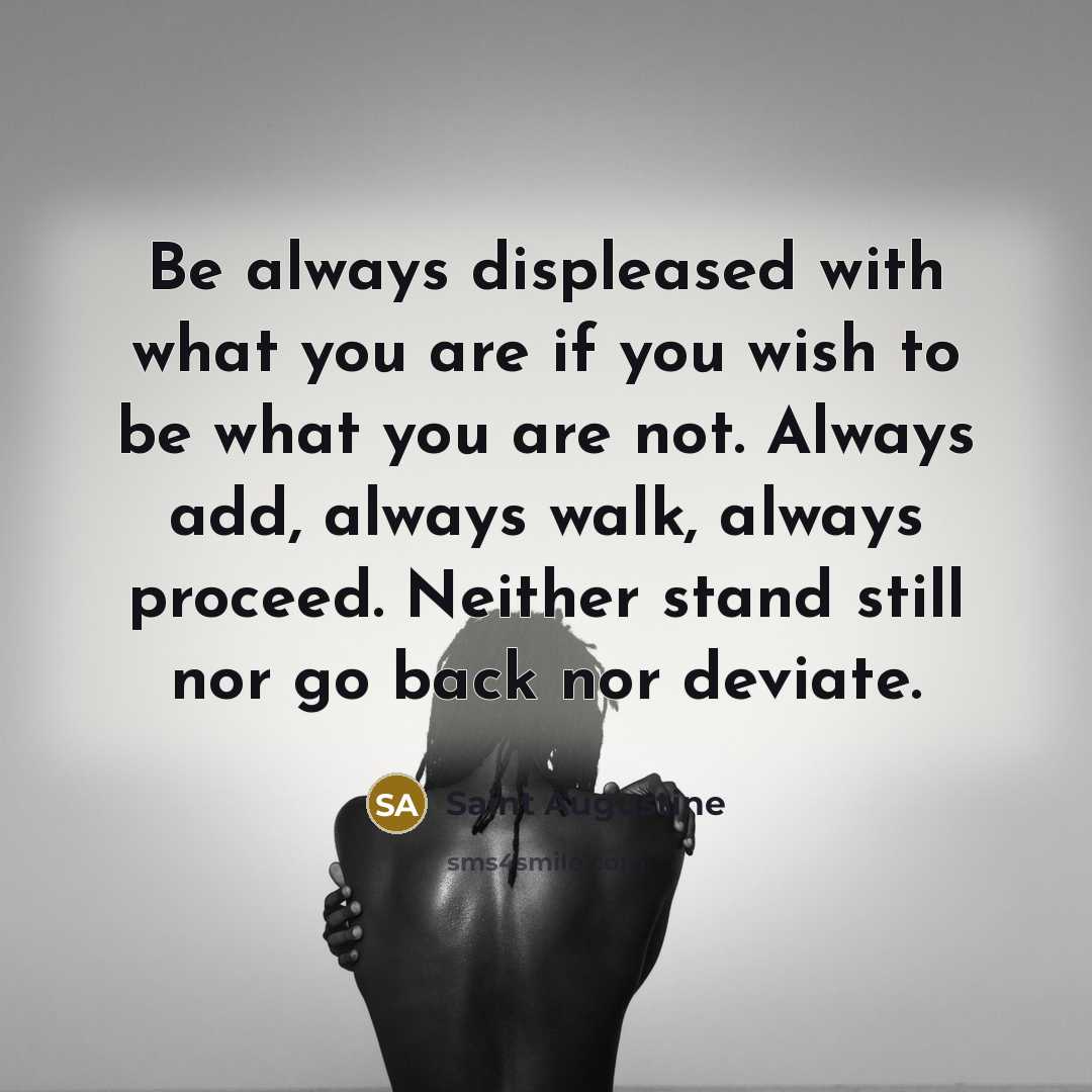 “Be always displeased with what you are if you wish…” quote by Saint Augustine