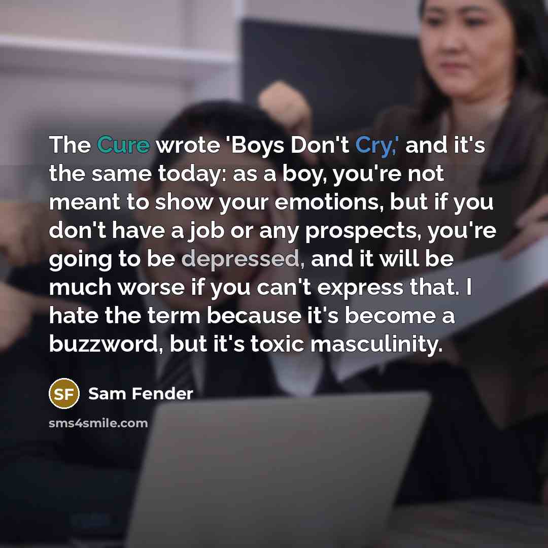 “The Cure wrote 'Boys Don't Cry,' and it's the same…” quote by Sam Fender