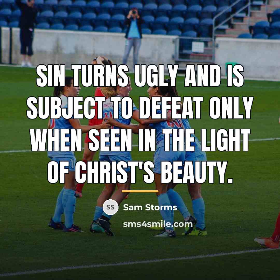 “Sin turns ugly and is subject to defeat only when…” quote by Sam Storms