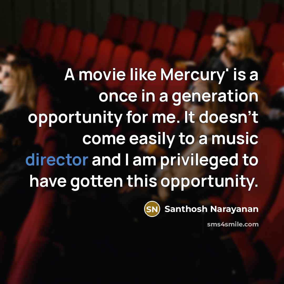 “A movie like Mercury' is a once in a generation…” quote by Santhosh Narayanan