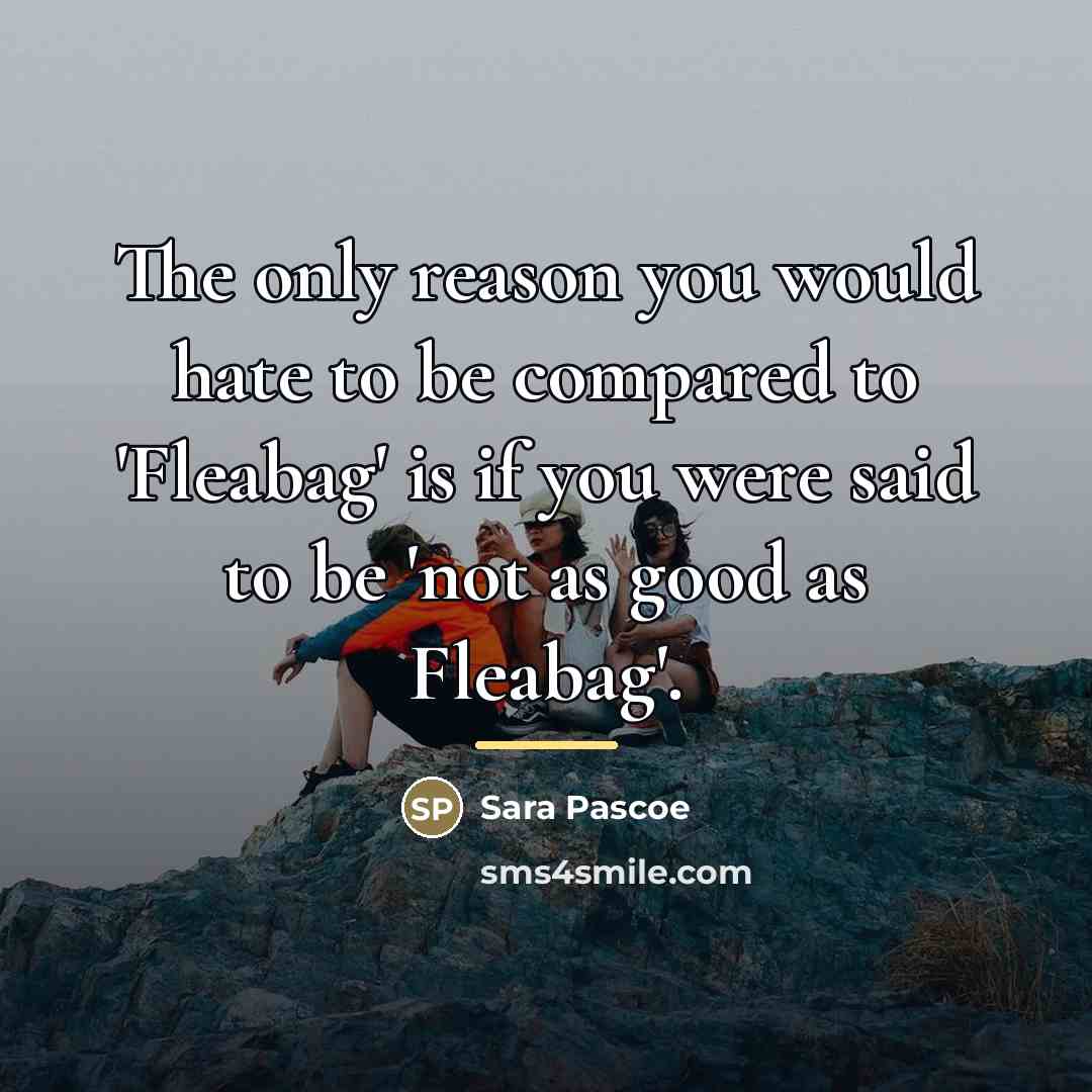 “The only reason you would hate to be compared to…” quote by Sara Pascoe