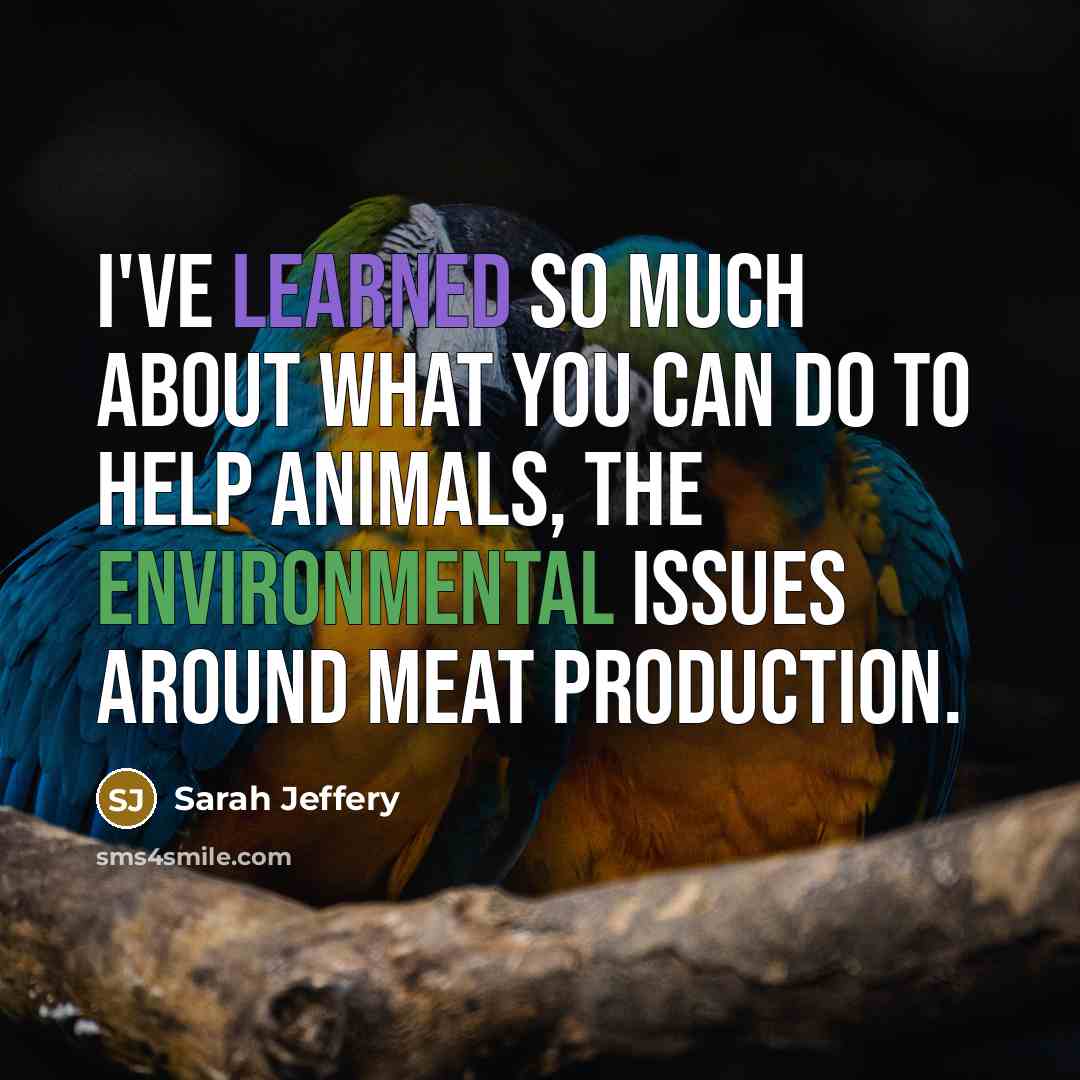 “I've learned so much about what you can do to help animals, the environmental issues around meat production.” quote by Sarah Jeffery