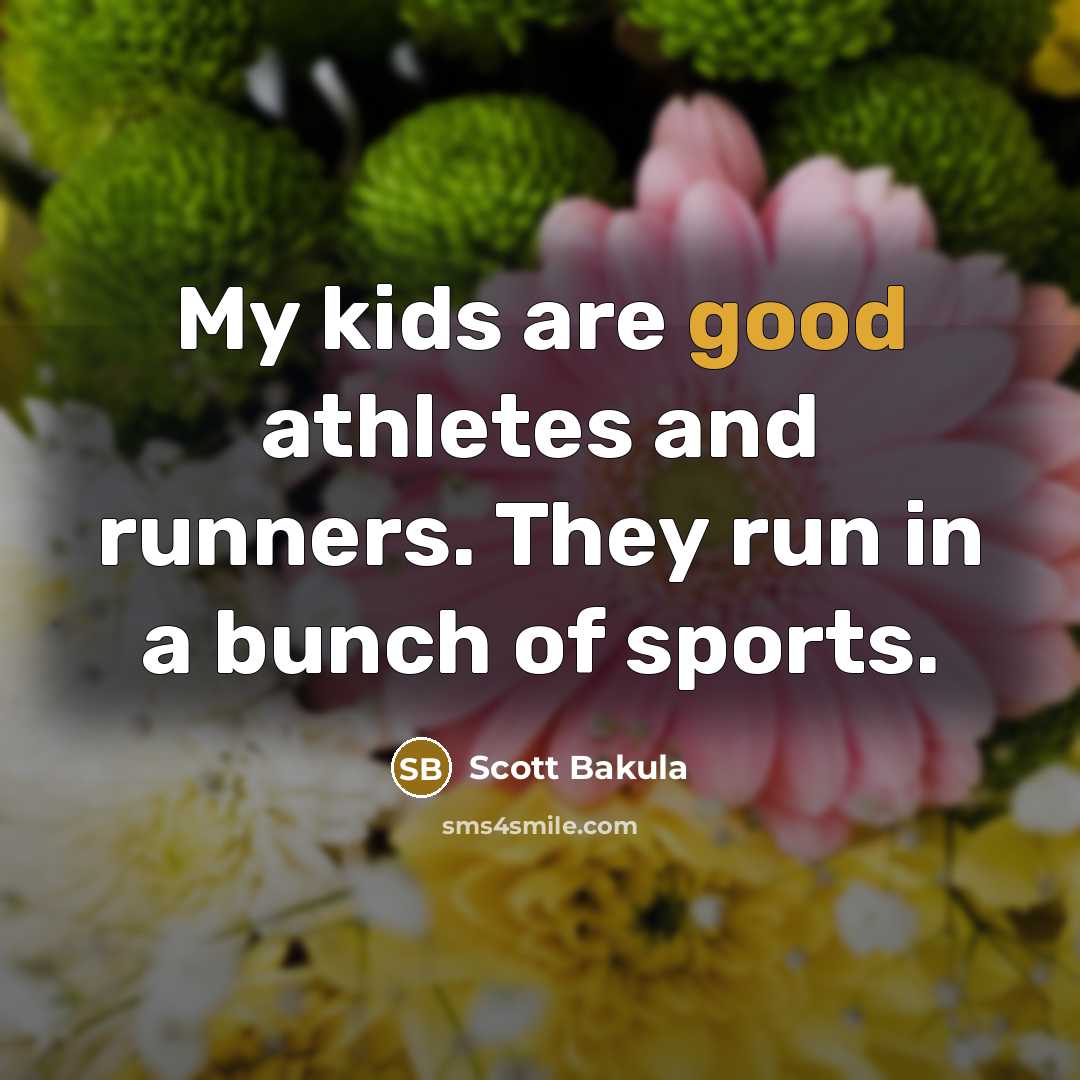“My kids are good athletes and runners. They run in…” quote by Scott Bakula