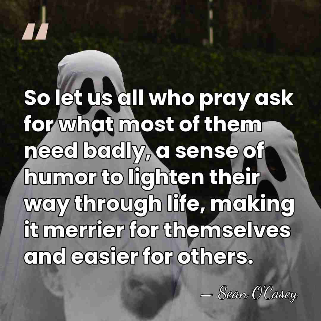 So let us all who pray ask for what most of them&hellip; - Sean O'Casey
