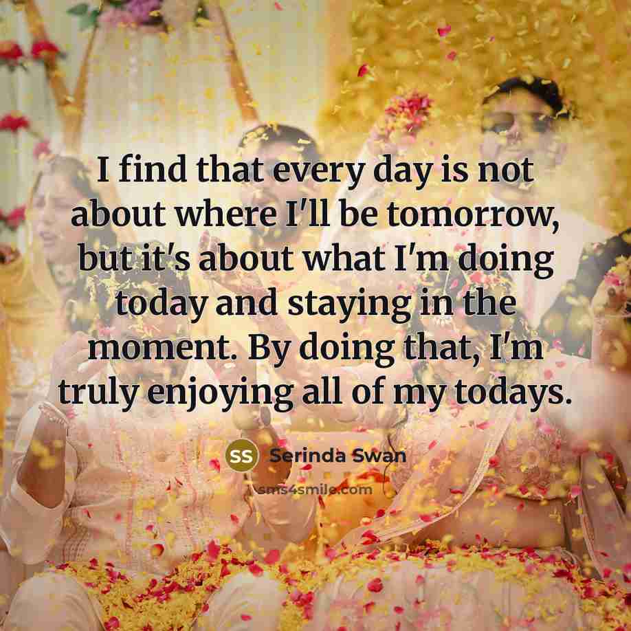 “I find that every day is not about where I'll…” quote by Serinda Swan