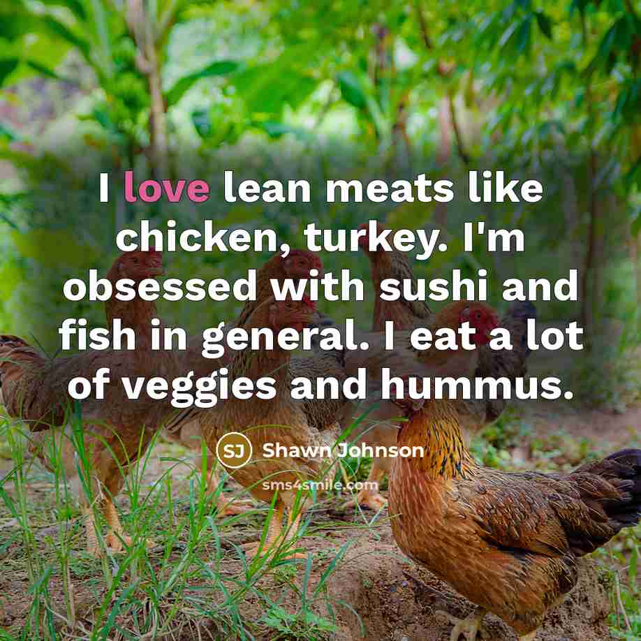“I love lean meats like chicken, turkey. I'm obsessed with…” quote by Shawn Johnson
