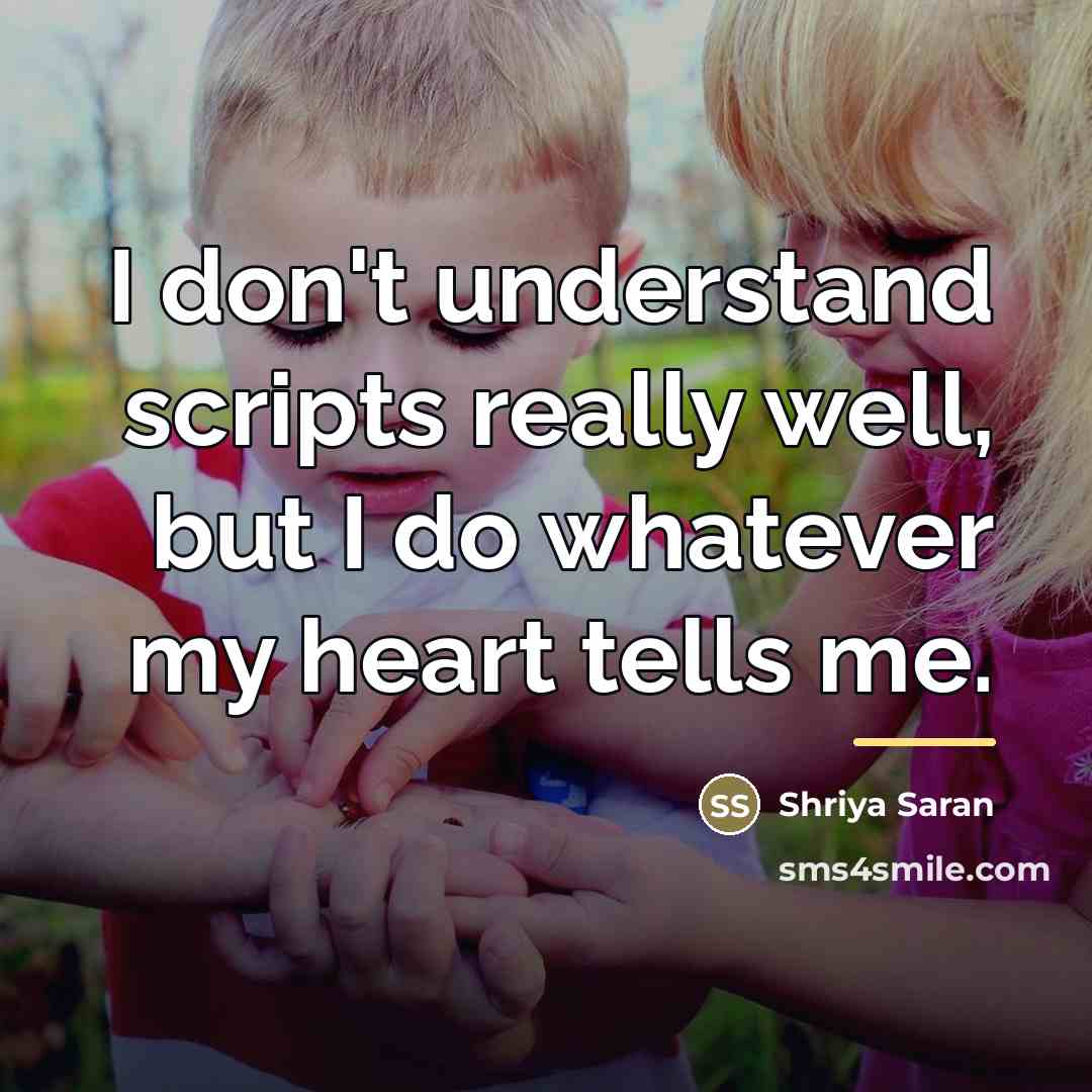 “I don't understand scripts really well, but I do whatever…” quote by Shriya Saran