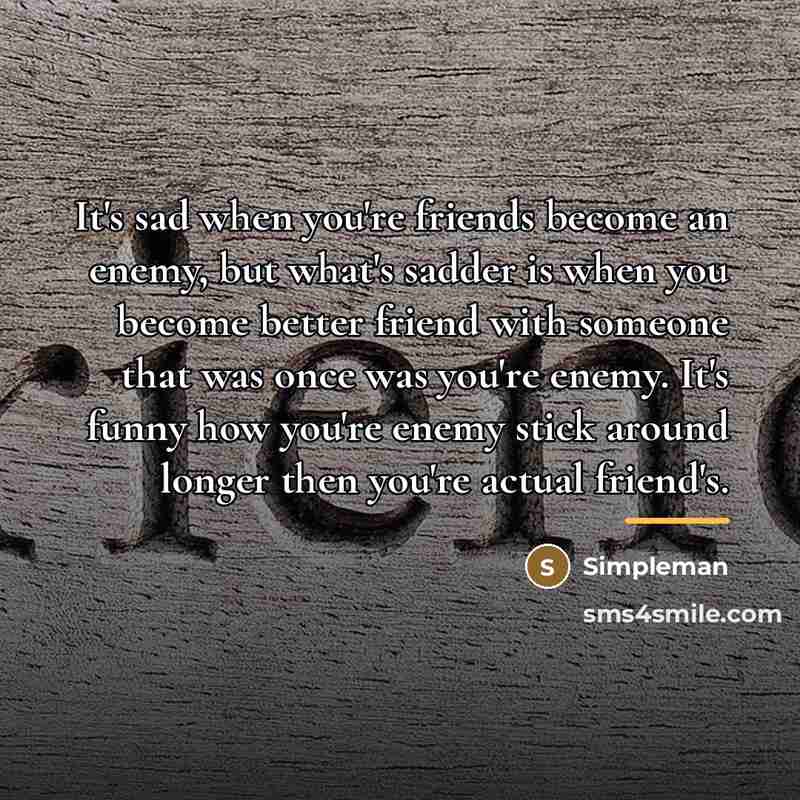 “It's sad when you're friends become an enemy, but what's…” quote by Simpleman