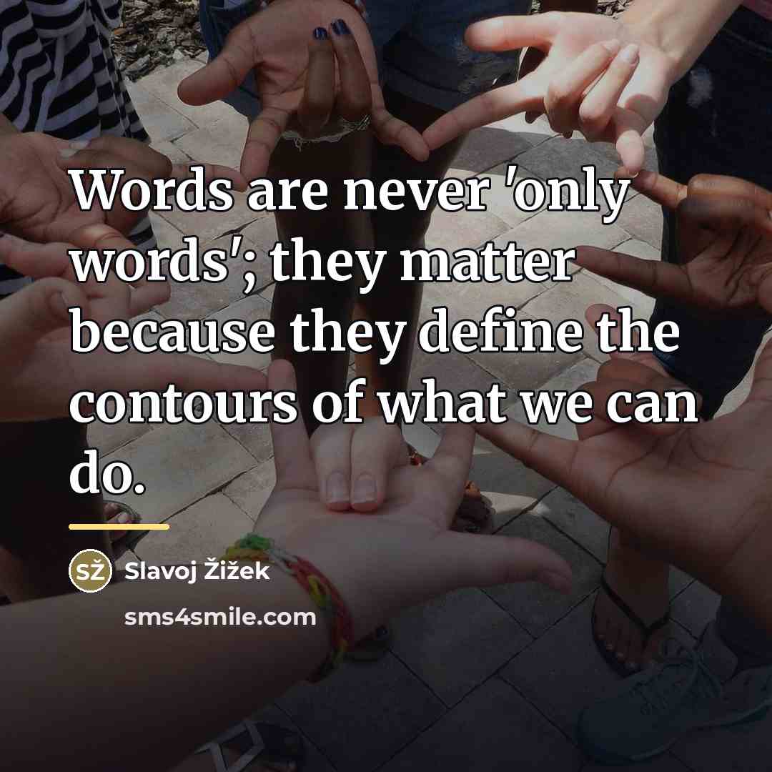“Words are never 'only words'; they matter because they define…” quote by Slavoj Žižek