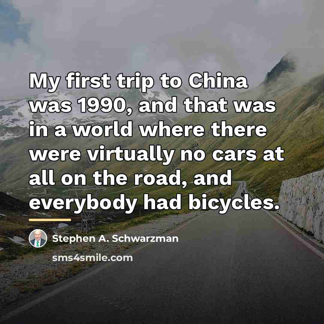 “My first trip to China was 1990, and that was…” quote by Stephen A. Schwarzman