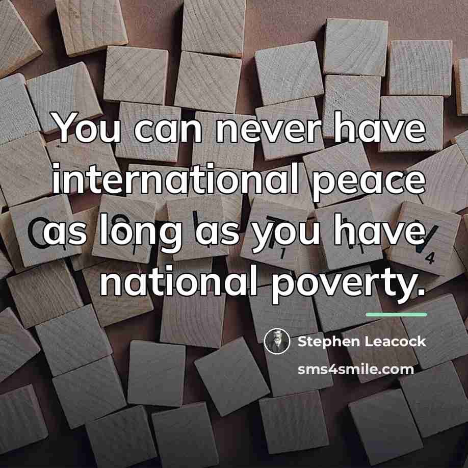 “You can never have international peace as long as you…” quote by Stephen Leacock