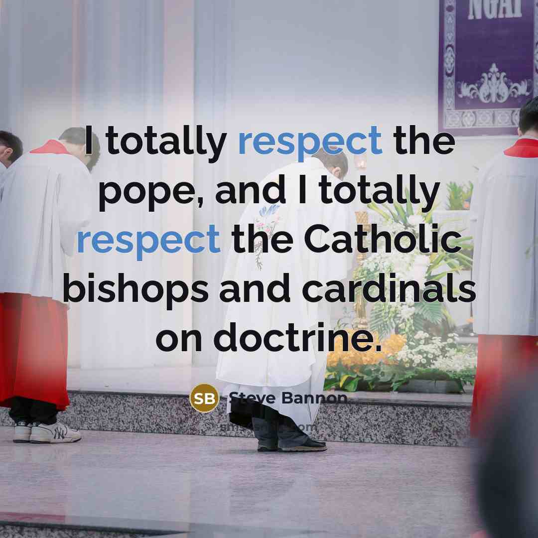“I totally respect the pope, and I totally respect the…” quote by Steve Bannon