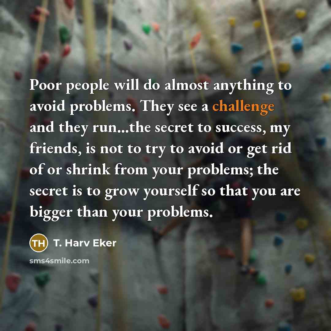 “Poor people will do almost anything to avoid problems. They…” quote by T. Harv Eker