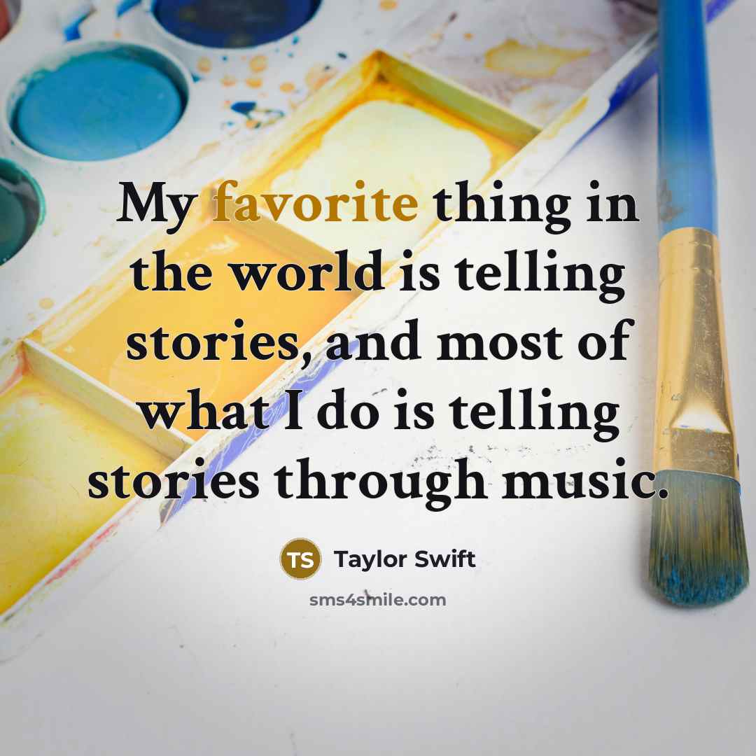 “My favorite thing in the world is telling stories, and…” quote by Taylor Swift