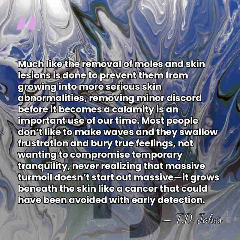 Much like the removal of moles and skin lesions is done to&hellip; - T.D. Jakes