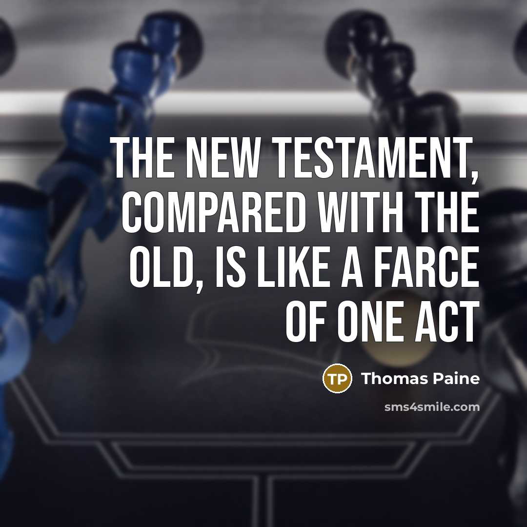 “The New Testament, compared with the Old, is like a farce of one act” quote by Thomas Paine