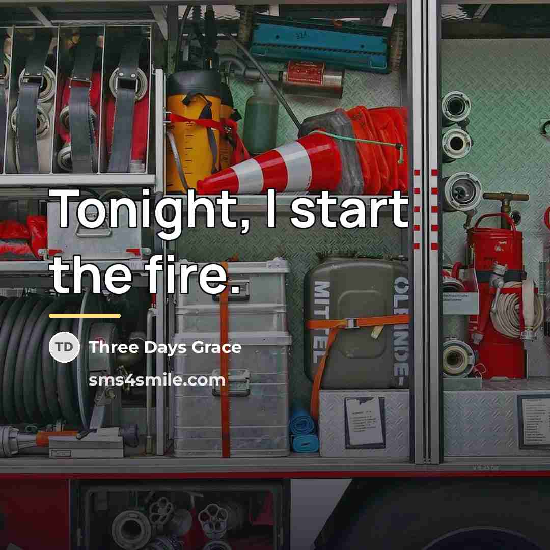 “Tonight, I start the fire.…” quote by Three Days Grace