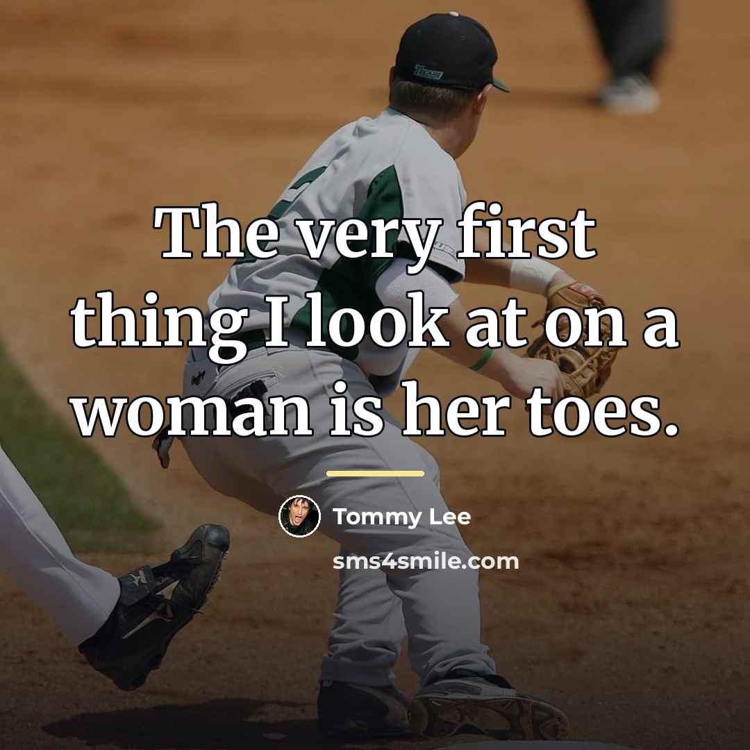“The very first thing I look at on a woman…” quote by Tommy Lee