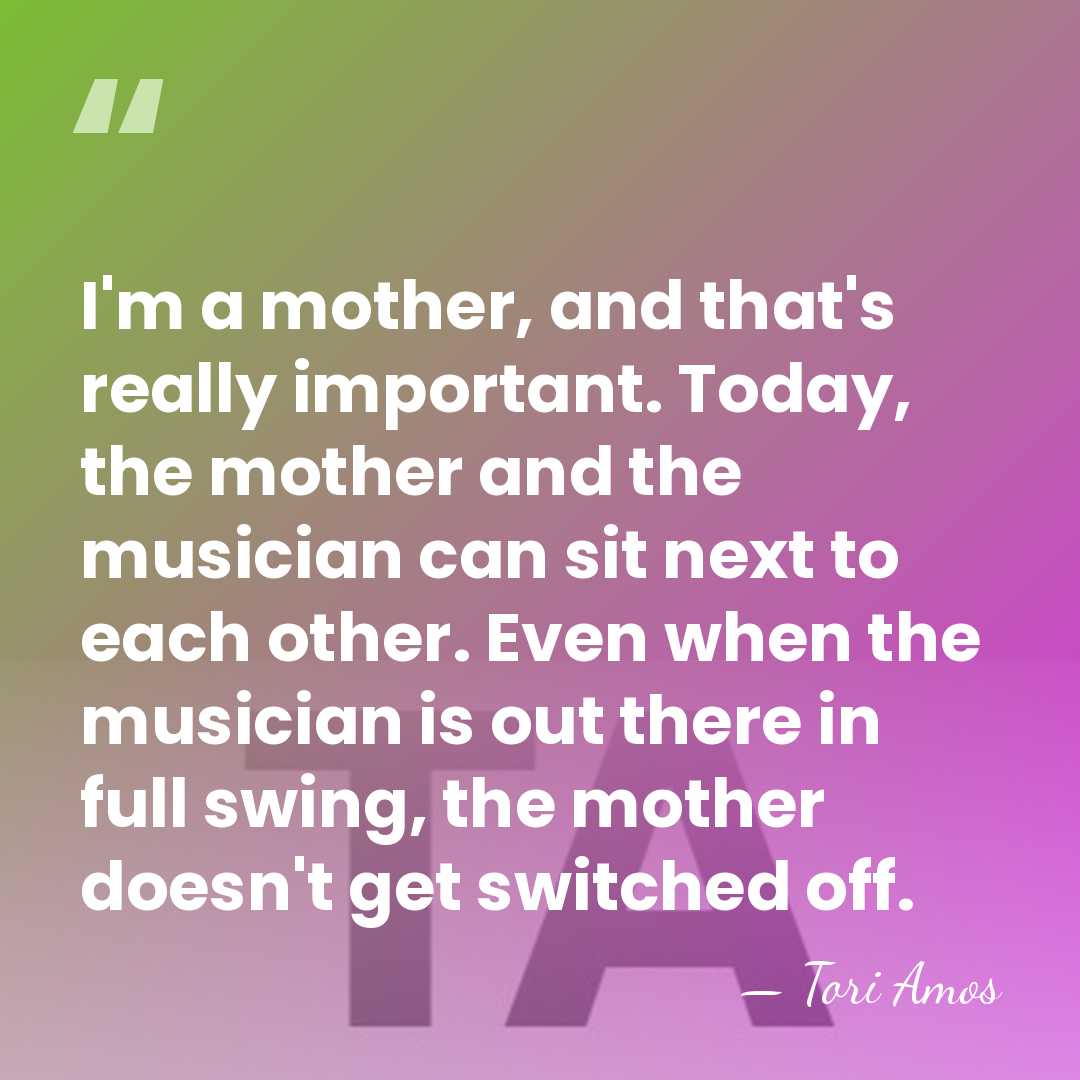 I'm a mother, and that's really important. Today, the mother and the&hellip; - Tori Amos
