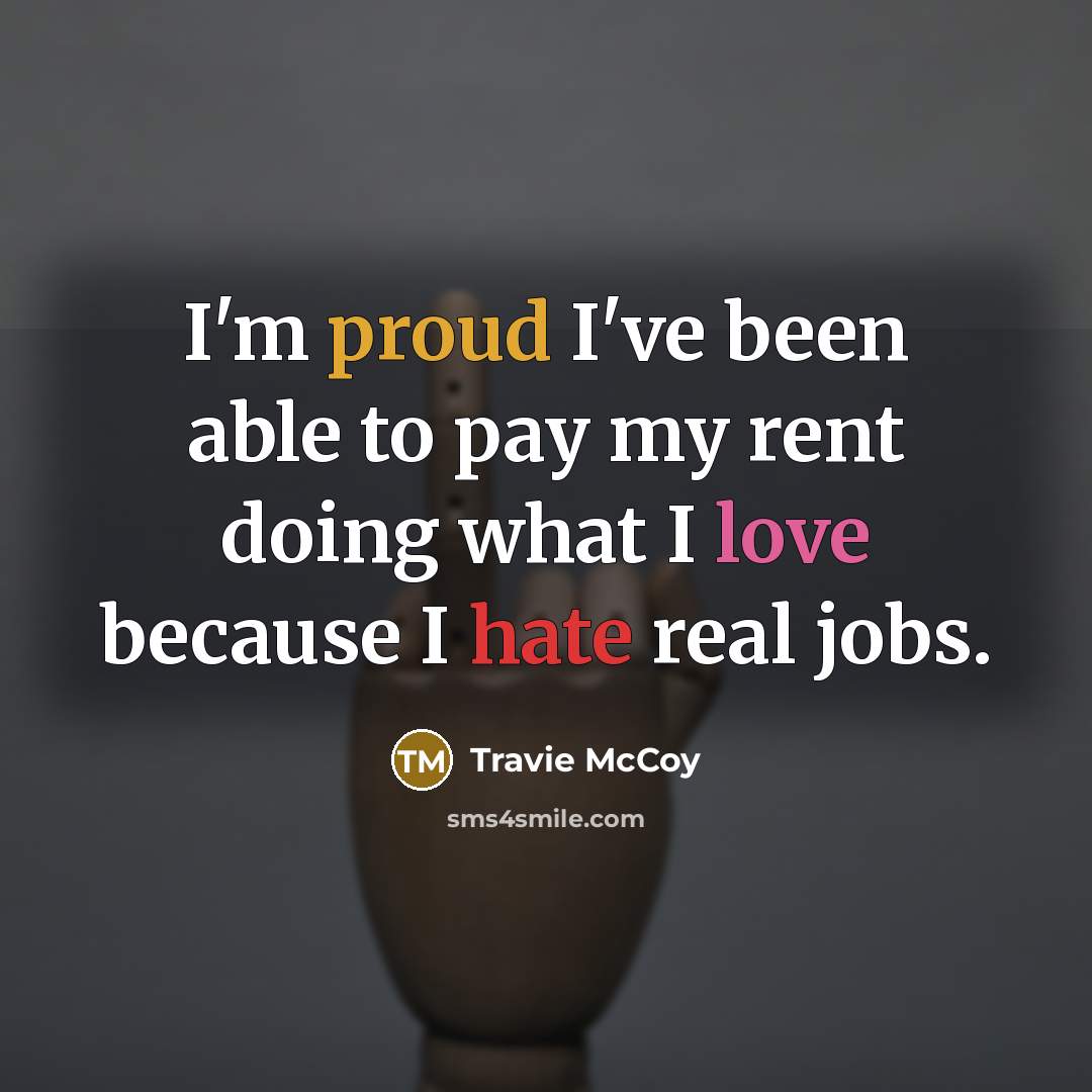 “I'm proud I've been able to pay my rent doing…” quote by Travie McCoy