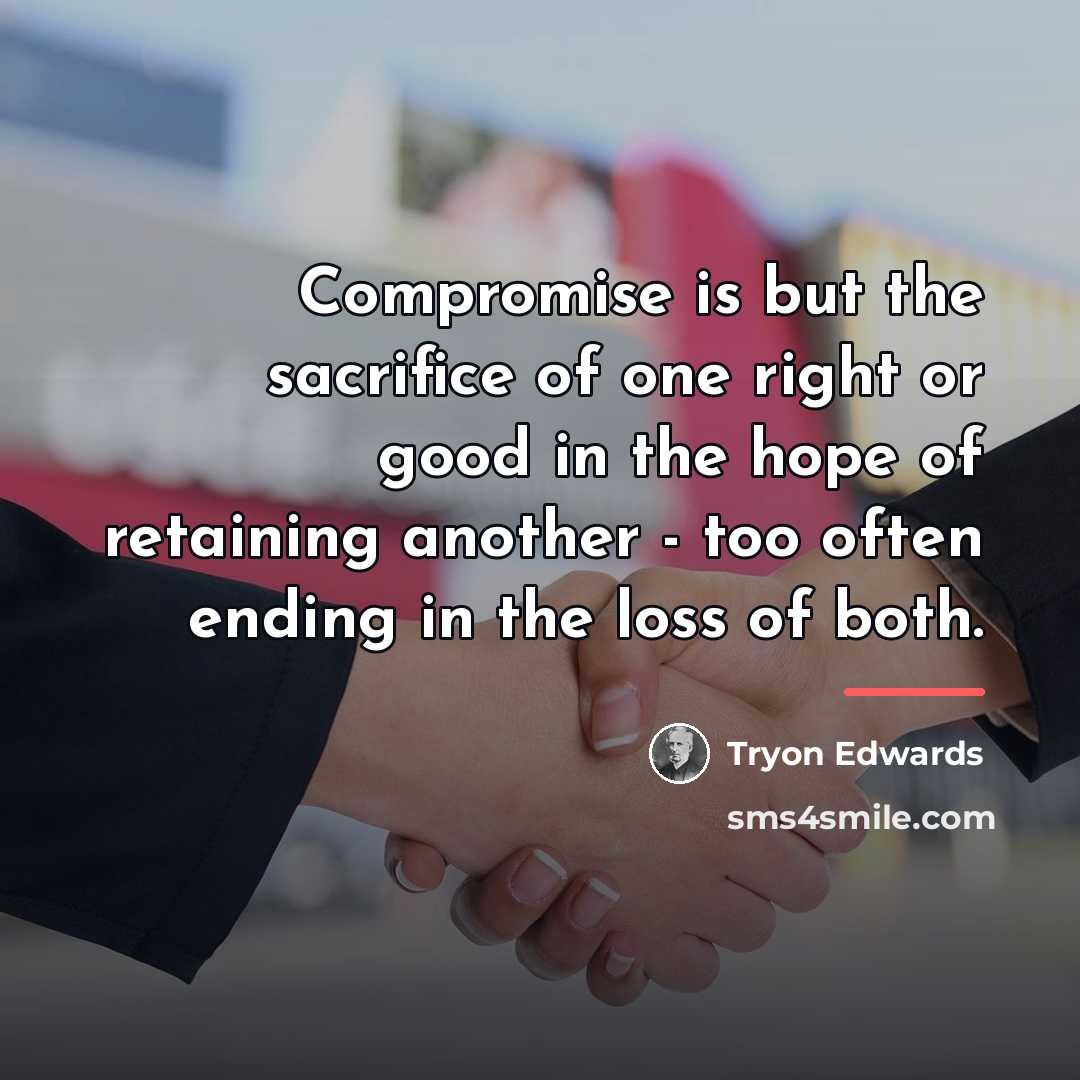 “Compromise is but the sacrifice of one right or good…” quote by Tryon Edwards