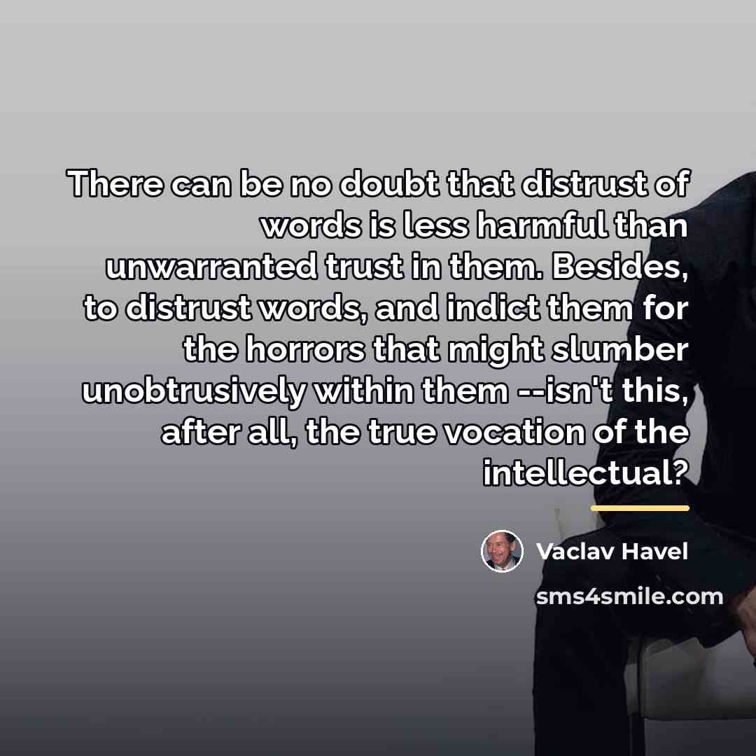 “There can be no doubt that distrust of words is…” quote by Vaclav Havel