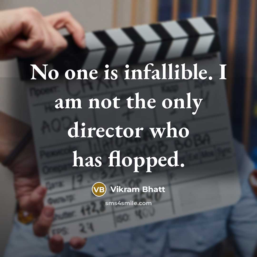 “No one is infallible. I am not the only director…” quote by Vikram Bhatt