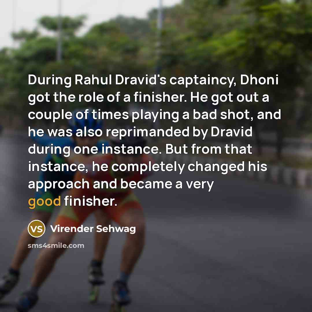 “During Rahul Dravid's captaincy, Dhoni got the role of a…” quote by Virender Sehwag
