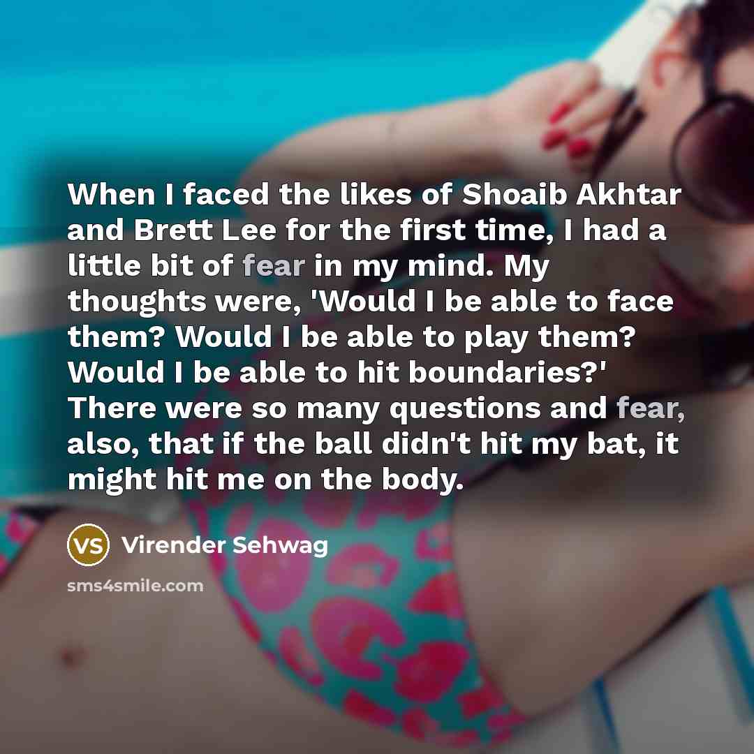 “When I faced the likes of Shoaib Akhtar and Brett…” quote by Virender Sehwag