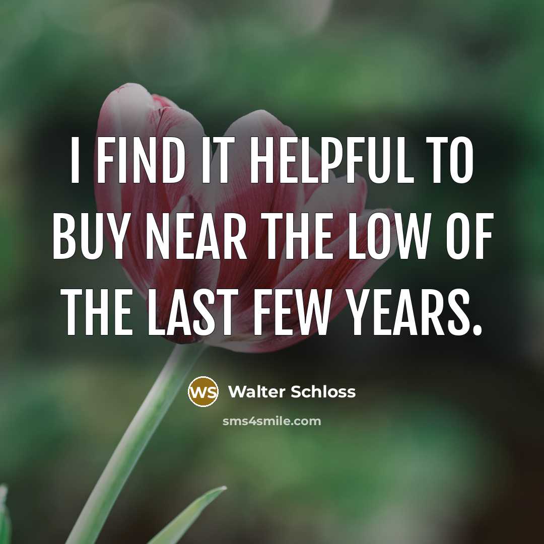 “I find it helpful to buy near the low of…” quote by Walter Schloss