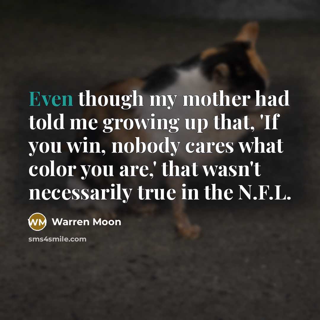 “Even though my mother had told me growing up that,…” quote by Warren Moon