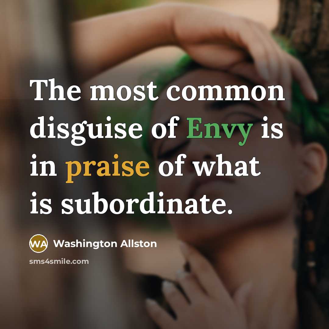“The most common disguise of Envy is in praise of…” quote by Washington Allston