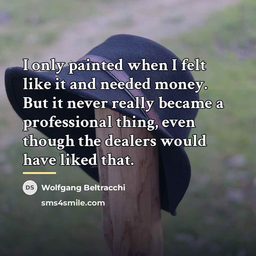 “I only painted when I felt like it and needed…” quote by Wolfgang Beltracchi