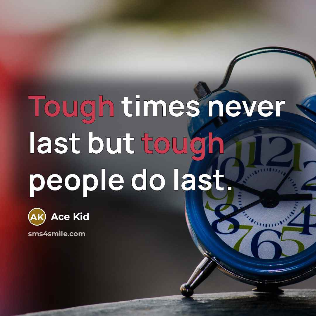 “Tough times never last but tough people do last.…” quote by Ace Kid