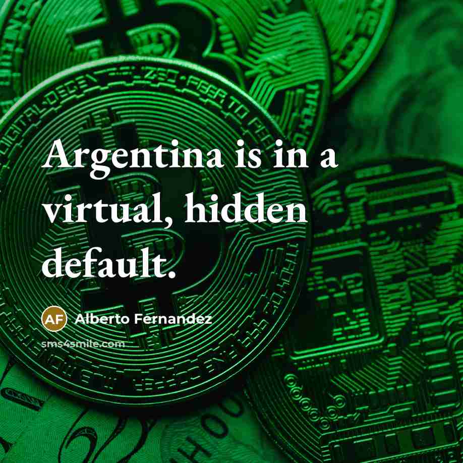 “Argentina is in a virtual, hidden default.…” quote by Alberto Fernandez