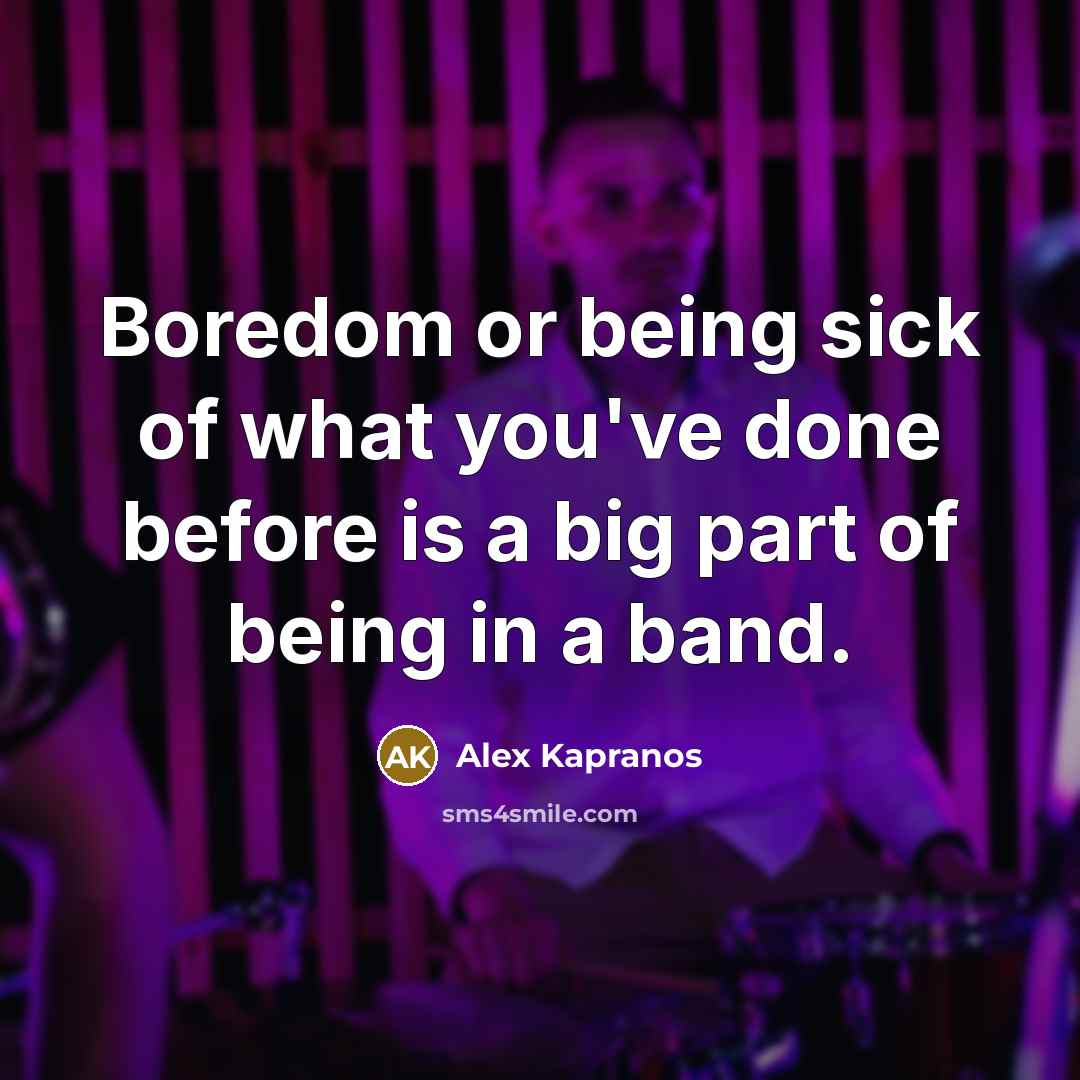 “Boredom or being sick of what you've done before is…” quote by Alex Kapranos