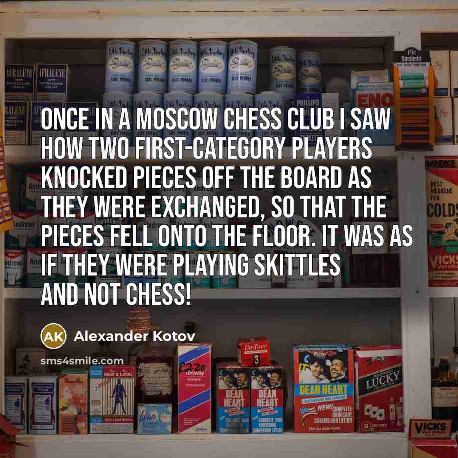 “Once in a Moscow chess club I saw how two…” quote by Alexander Kotov