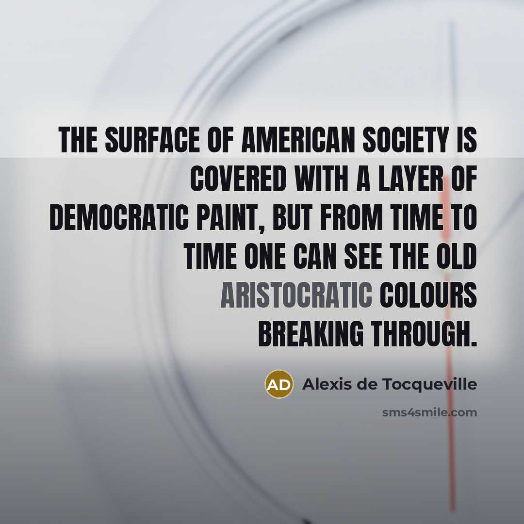 “The surface of American society is covered with a layer…” quote by Alexis de Tocqueville