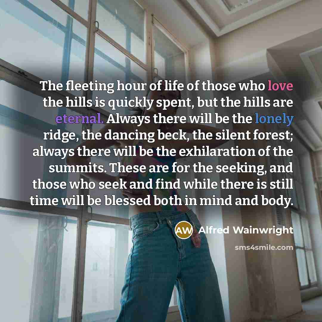 “The fleeting hour of life of those who love the…” quote by Alfred Wainwright