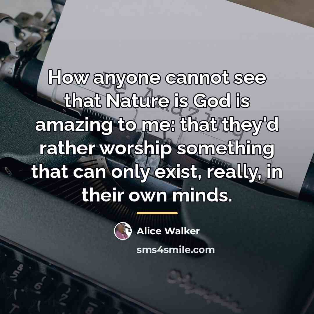 “How anyone cannot see that Nature is God is amazing…” quote by Alice Walker