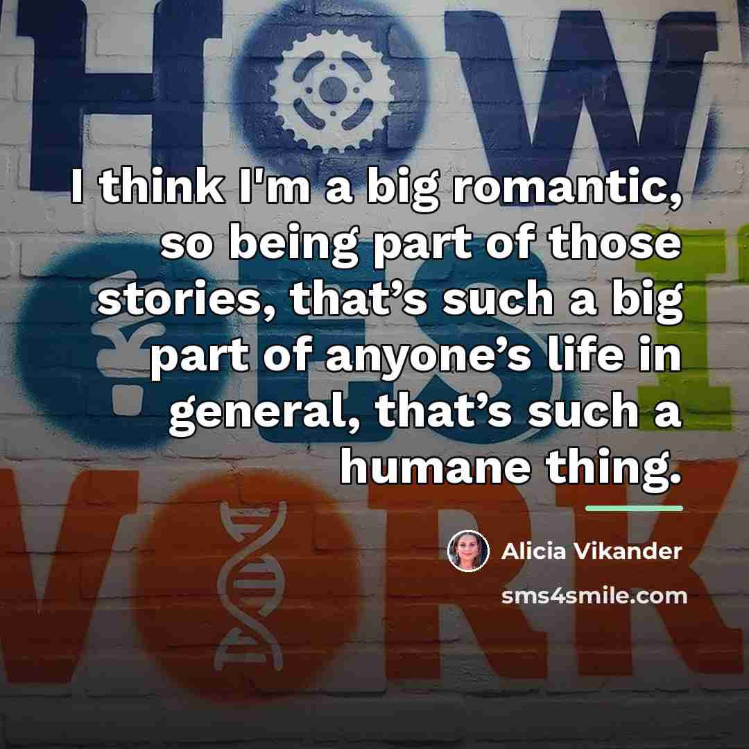 “I think I'm a big romantic, so being part of…” quote by Alicia Vikander