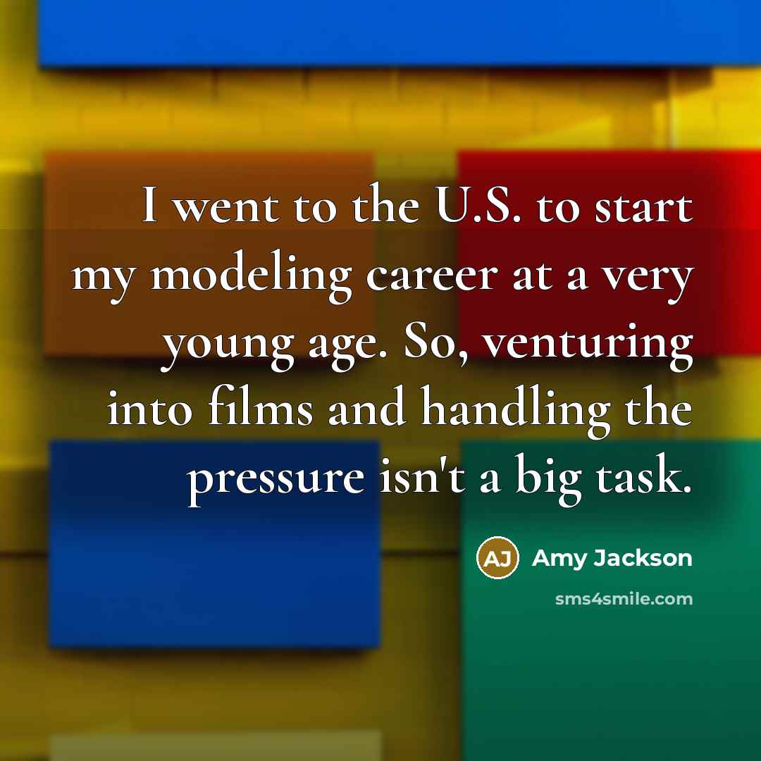 “I went to the U.S. to start my modeling career…” quote by Amy Jackson