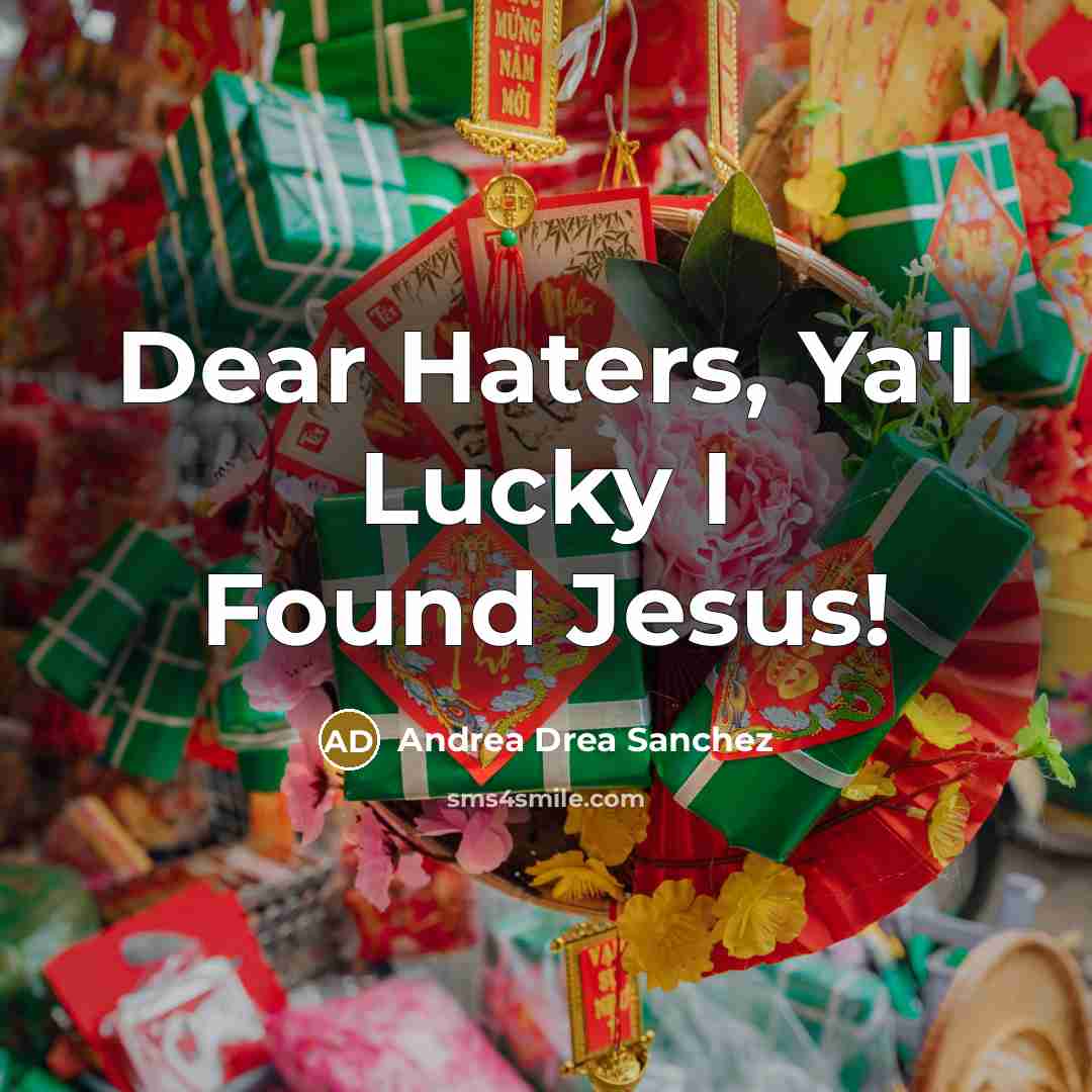“Dear Haters, Ya'l Lucky I Found Jesus!” quote by Andrea Drea Sanchez