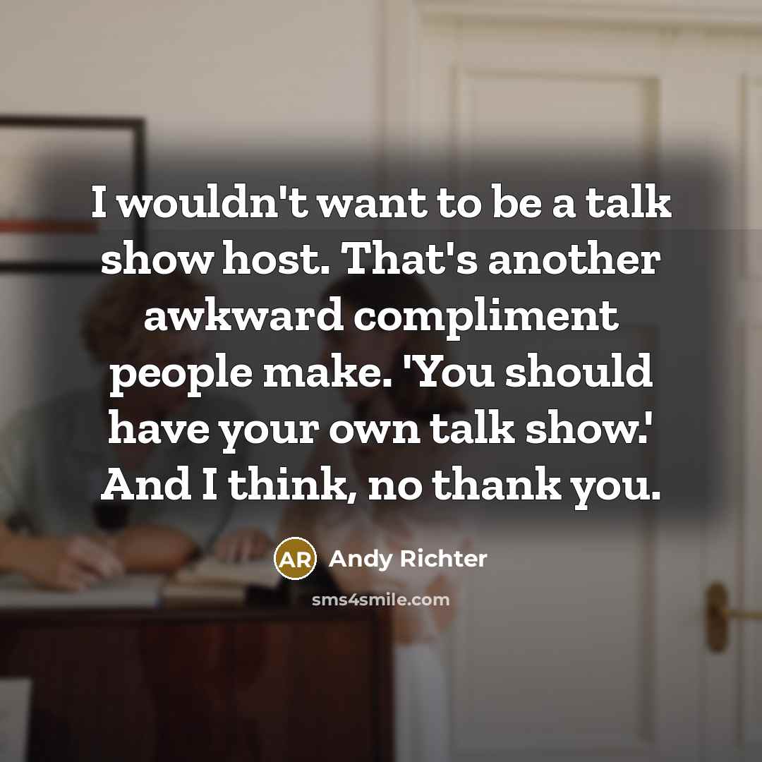 “I wouldn't want to be a talk show host. That's…” quote by Andy Richter