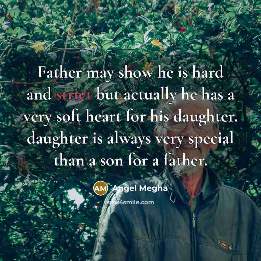 “Father may show he is hard and strict but actually he has a very soft heart for his daughter. daughter is always very special than a son for a father.” quote by Angel Megha