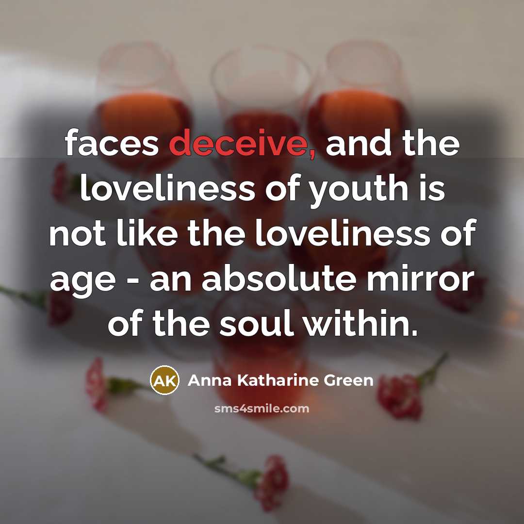 “faces deceive, and the loveliness of youth is not like…” quote by Anna Katharine Green