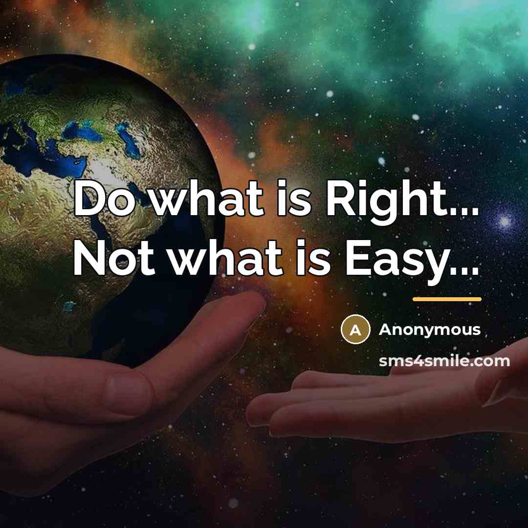 “Do what is Right... Not what is Easy...…” quote by Anonymous